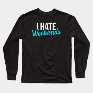 Stock market I Hate Weekends Long Sleeve T-Shirt